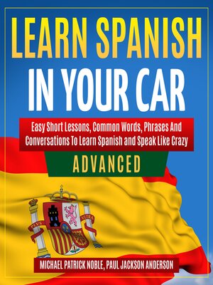 cover image of LEARN SPANISH IN YOUR CAR ADVANCED